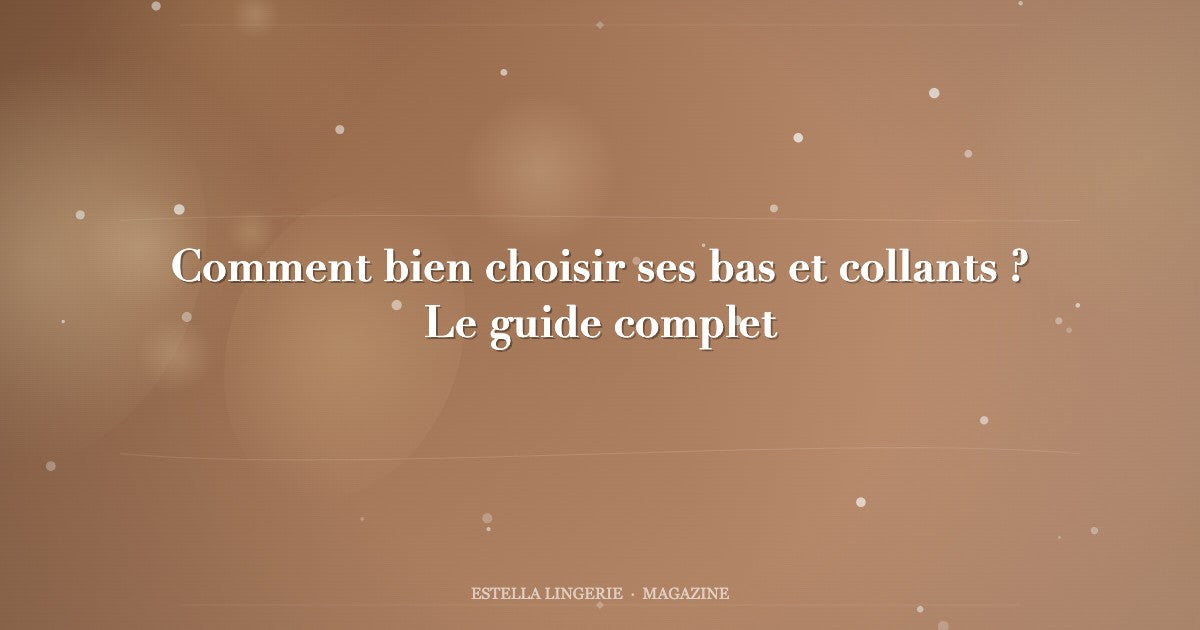 Comment bien choisir ses bas et collants ? Le guide complet