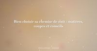 Bien choisir sa chemise de nuit : matières, coupes et conseils