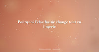 Pourquoi l'élasthanne change tout en lingerie