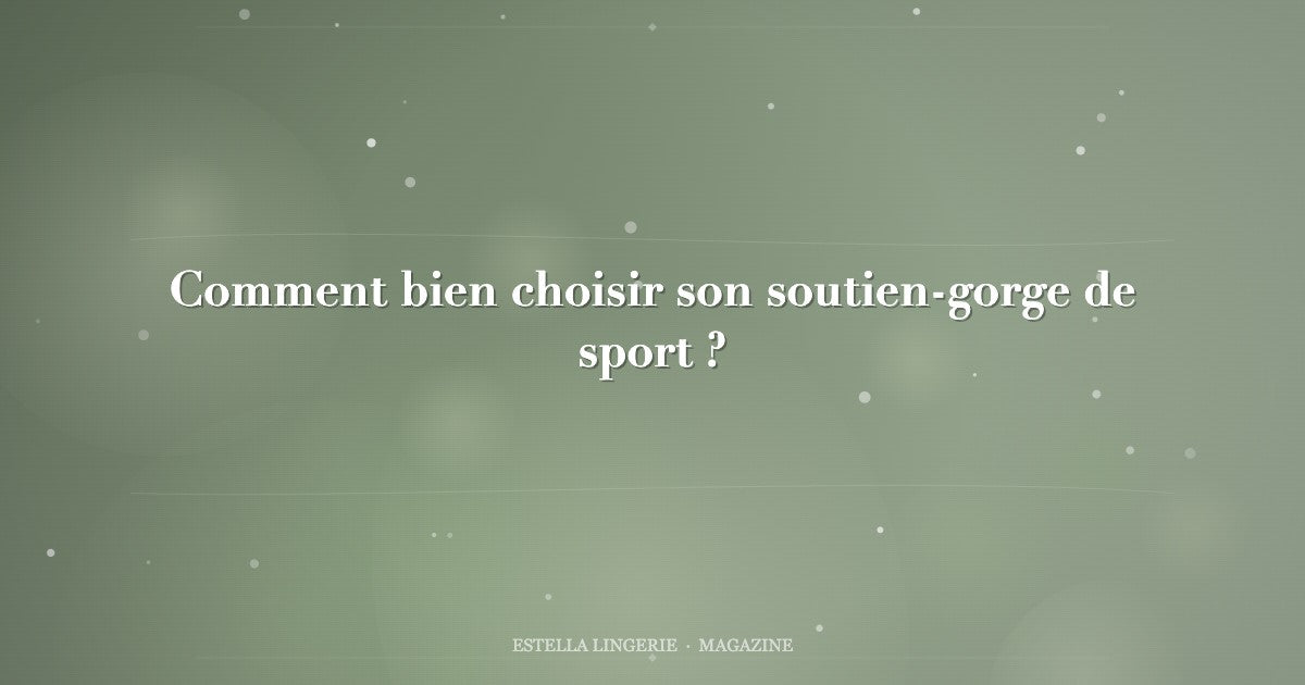 Comment bien choisir son soutien-gorge de sport ?